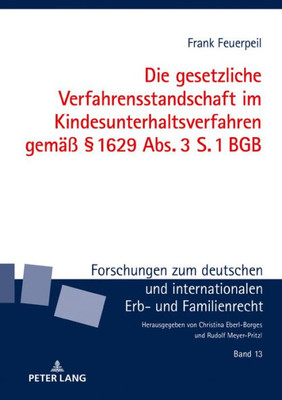 Die Gesetzliche Verfahrensstandschaft Im Kindesunterhaltsverfahren Gemäß § 1629 Abs. 3 S. 1 Bgb (Forschungen Zum Deutschen Und Internationalen Erb- Und Familienrecht) (German Edition)