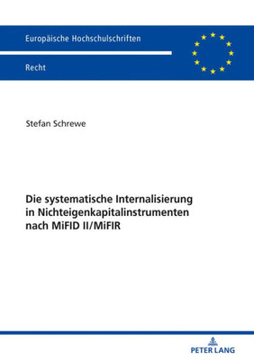 Die Systematische Internalisierung In Nichteigenkapitalinstrumenten Nach Mifid Ii/Mifir (Europäische Hochschulschriften Recht) (German Edition)
