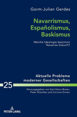 Navarrismus, Españolismus, Baskismus (Aktuelle Probleme Moderner Gesellschaften / Contemporary Problems Of Modern Societies) (German Edition)