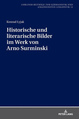 Historische Und Literarische Bilder Im Werk Von Arno Surminski (Lubliner Beiträge Zur Germanistik Und Angewandten Linguistik) (German Edition)