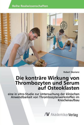 Die Konträre Wirkung Von Thrombozyten Und Serum Auf Osteoklasten (German Edition)