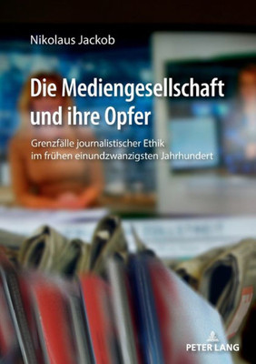 Die Mediengesellschaft Und Ihre Opfer (German Edition)