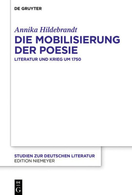 Die Mobilisierung Der Poesie: Literatur Und Krieg Um 1750 (Studien Zur Deutschen Literatur, 220) (German Edition)