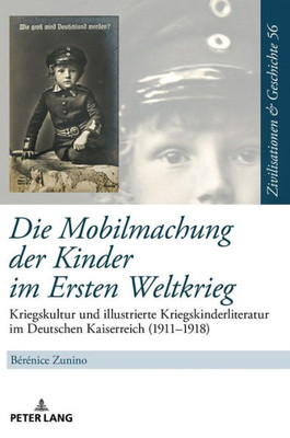 Die Mobilmachung Der Kinder Im Ersten Weltkrieg (Zivilisationen Und Geschichte / Civilizations And History / Civilisations Et Histoire) (German Edition)