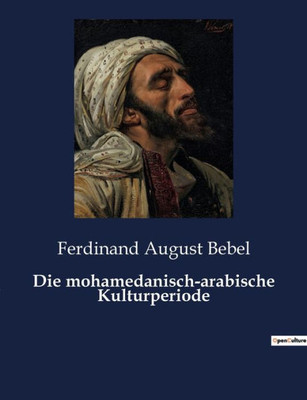Die Mohamedanisch-Arabische Kulturperiode (German Edition)