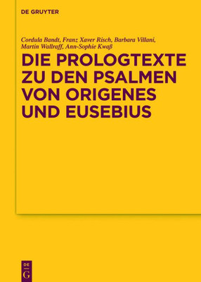 Die Prologtexte Zu Den Psalmen Von Origenes Und Eusebius (Texte Und Untersuchungen Zur Geschichte Der Altchristlichen Literatur, 183) (German Edition)