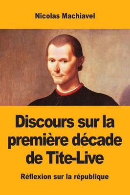 Discours Sur La Première Décade De Tite-Live (French Edition)