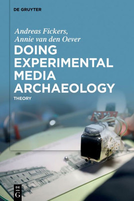 Doing Experimental Media Archaeology: Theory