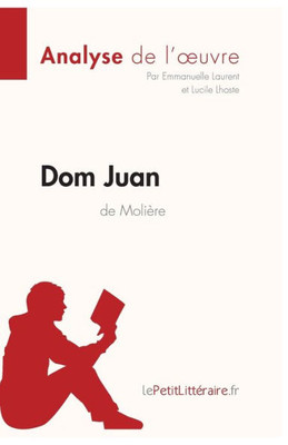 Dom Juan De Molière (Analyse De L'Oeuvre): Analyse Complète Et Résumé Détaillé De L'Oeuvre (Fiche De Lecture) (French Edition)