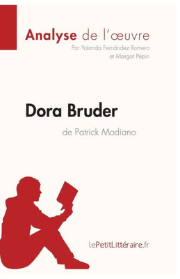 Dora Bruder De Patrick Modiano (Analyse De L'Oeuvre): Analyse Complète Et Résumé Détaillé De L'Oeuvre (Fiche De Lecture) (French Edition)