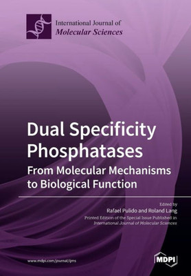 Dual Specificity Phosphatases: From Molecular Mechanisms To Biological Function