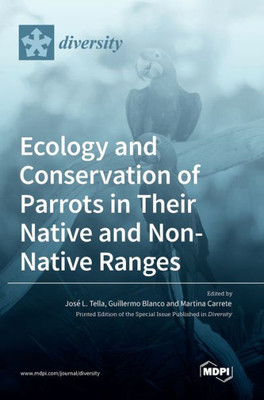 Ecology And Conservation Of Parrots In Their Native And Non-Native Ranges