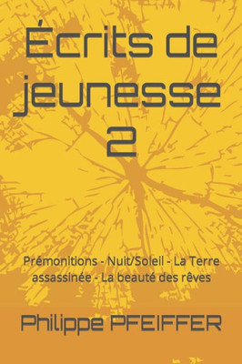 Écrits De Jeunesse 2: Prémonitions - Nuit/Soleil - La Terre Assassinée - La Beauté Des Rêves (French Edition)