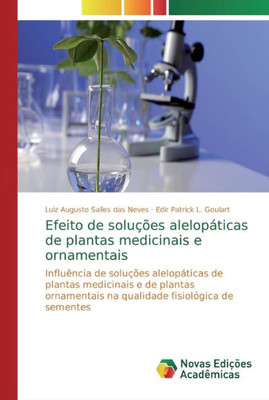 Efeito De Soluções Alelopáticas De Plantas Medicinais E Ornamentais: Influência De Soluções Alelopáticas De Plantas Medicinais E De Plantas ... Fisiológica De Sementes (Portuguese Edition)