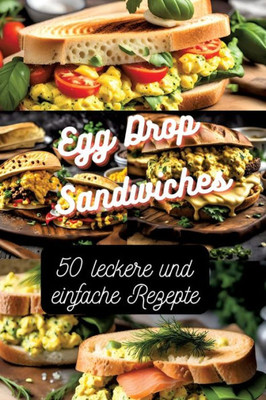 Egg Drop Sandwiches: 50 Leckere Und Einfache Rezepte (German Edition)