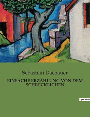 Einfache Erzählung Von Dem Schrecklichen (German Edition)