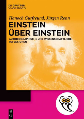 Einstein Über Einstein: Autobiographische Und Wissenschaftliche Reflexionen (De Gruyter Populärwissenschaftliche Reihe) (German Edition)