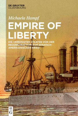 Empire Of Liberty: Die Vereinigten Staaten Von Der Reconstruction Zum Spanisch-Amerikanischen Krieg (German Edition)