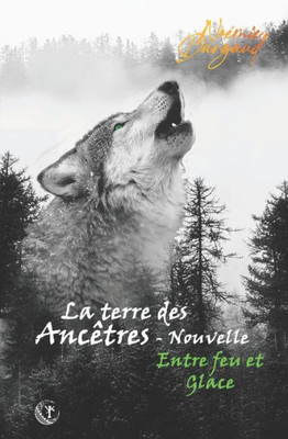 Entre Feu Et Glace: Bit-Lit (La Terre Des Ancêtres) (French Edition)