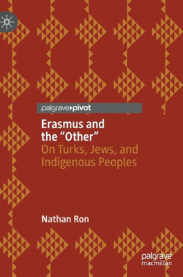 Erasmus And The Other: On Turks, Jews, And Indigenous Peoples