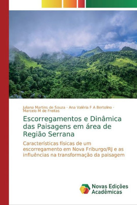 Escorregamentos E Dinâmica Das Paisagens Em Área De Região Serrana: Características Físicas De Um Escorregamento Em Nova Friburgo/Rj E As Influências Na Transformação Da Paisagem (Portuguese Edition)