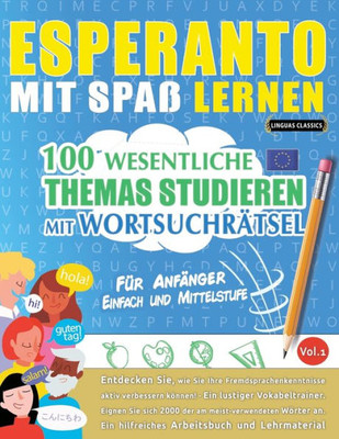 Esperanto Mit Spaß Lernen - Für Anfänger: Einfach Und Mittelstufe - 100 Wesentliche Themas Studieren Mit Wortsuchrätsel - Vol.1 - Entdecken Sie, Wie ... Aktiv Verbessern Können! (French Edition)