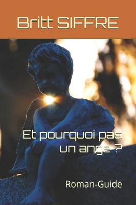 Et Pourquoi Pas Un Ange ?: Roman-Guide (French Edition)