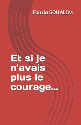 Et Si Je N'Avais Plus Le Courage... (French Edition)