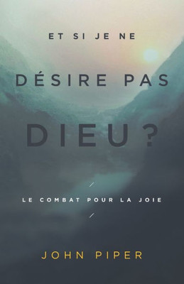 Et Si Je Ne Désire Pas Dieu ?: Le Combat Pour La Joie (French Edition)