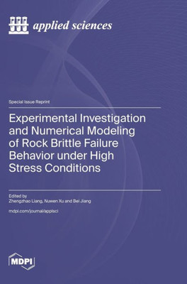 Experimental Investigation And Numerical Modeling Of Rock Brittle Failure Behavior Under High Stress Conditions