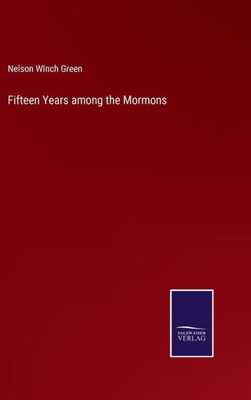 Fifteen Years Among The Mormons