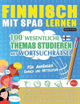 Finnisch Mit Spaß Lernen - Für Anfänger: Einfach Und Mittelstufe - 100 Wesentliche Themas Studieren Mit Wortsuchrätsel - Vol.1 - Entdecken Sie, Wie ... Aktiv Verbessern Können! (French Edition)