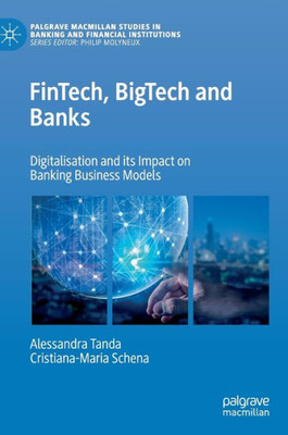 Fintech, Bigtech And Banks: Digitalisation And Its Impact On Banking Business Models (Palgrave Macmillan Studies In Banking And Financial Institutions)