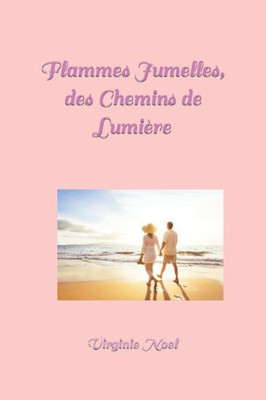 Flammes Jumelles, Des Chemins De Lumière (French Edition)