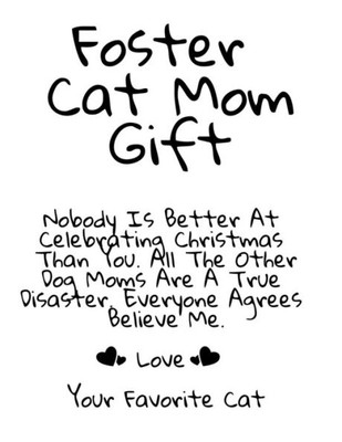 Foster Cat Mom Gift: Nobody Is Better At Celebrating Christmas Than You. All The Other Cat Moms Are A True Disaster. Everyone Agrees Believe Me. Love Your Favorite Cat