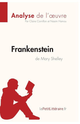 Frankenstein De Mary Shelley (Analyse De L'Oeuvre): Analyse Complète Et Résumé Détaillé De L'Oeuvre (Fiche De Lecture) (French Edition)