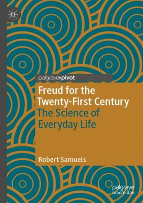 Freud For The Twenty-First Century: The Science Of Everyday Life