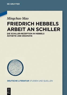 Friedrich Hebbels Arbeit An Schiller: Die Schiller-Rezeption In Hebbels Ästhetik Und Dramatik (Deutsche Literatur. Studien Und Quellen, 32) (German Edition)