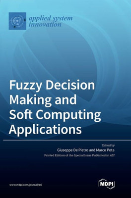 Fuzzy Decision Making And Soft Computing Applications