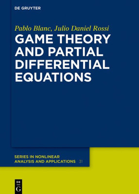 Game Theory And Partial Differential Equations (De Gruyter Series In Nonlinear Analysis And Applications, 31)