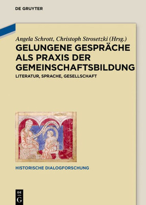 Gelungene Gespräche Als Praxis Der Gemeinschaftsbildung: Literatur, Sprache, Gesellschaft (Historische Dialogforschung, 5) (German Edition)