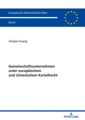 Gemeinschaftsunternehmen Unter Europäischem Und Chinesischem Kartellrecht (Europäische Hochschulschriften Recht) (German Edition)