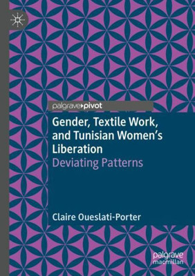 Gender, Textile Work, And Tunisian WomenS Liberation: Deviating Patterns