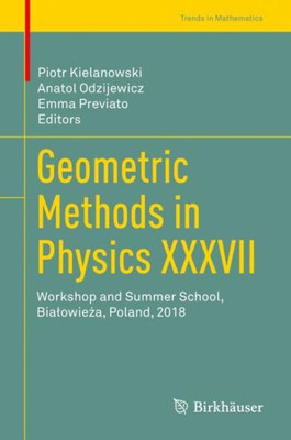 Geometric Methods In Physics Xxxvii: Workshop And Summer School, Bialowieza, Poland, 2018 (Trends In Mathematics)