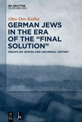 German Jews In The Era Of The Final Solution: Essays On Jewish And Universal History