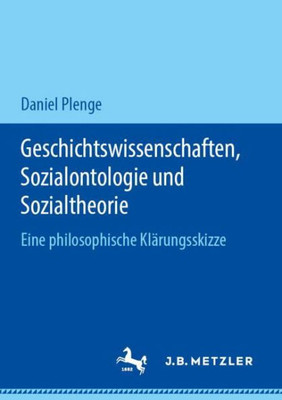 Geschichtswissenschaften, Sozialontologie Und Sozialtheorie: Eine Philosophische Klärungsskizze (German Edition)