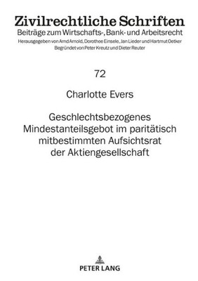 Geschlechtsbezogenes Mindestanteilsgebot Im Paritätisch Mitbestimmten Aufsichtsrat Der Aktiengesellschaft (Zivilrechtliche Schriften) (German Edition)