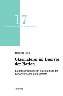 Glasmalerei Im Dienste Der Nation (Freiburger Studien Zur Frühen Neuzeit)