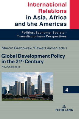 Global Development Policy In The 21St Century (International Relations In Asia, Africa And The Americas)