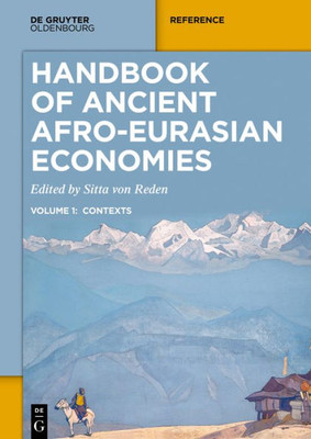 Handbook Of Ancient Afro-Eurasian Economies: Volume 1: Contexts